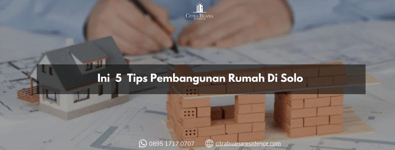 Ini 5 Tips Pembangunan Rumah Di Solo