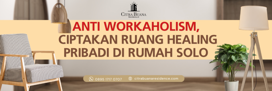 Anti Workaholism, Ciptakan Ruang Healing Pribadi di Rumah Solo