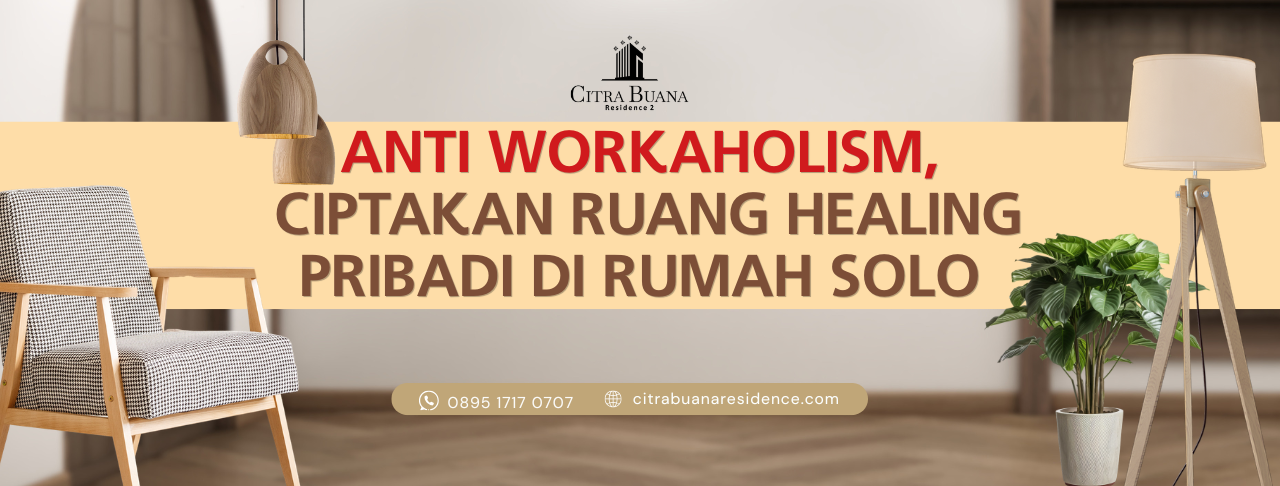 Anti Workaholism, Ciptakan Ruang Healing Pribadi di Rumah Solo