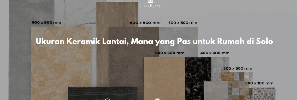 Ukuran Keramik Lantai, Mana yang Pas untuk Rumah di Solo