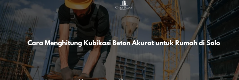 Cara Menghitung Kubikasi Beton Akurat untuk Rumah di Solo