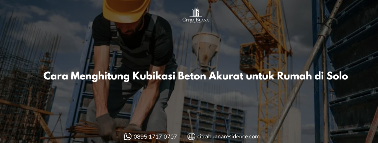 Cara Menghitung Kubikasi Beton Akurat untuk Rumah di Solo