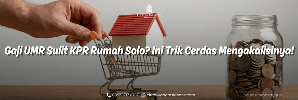 Gaji UMR Sulit KPR Rumah Solo