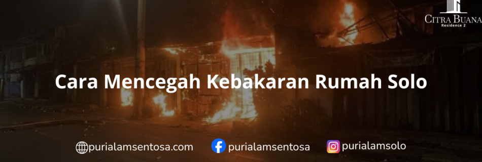 Cara Mencegah Kebakaran Rumah Solo