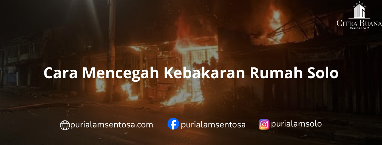 Cara Mencegah Kebakaran Rumah Solo