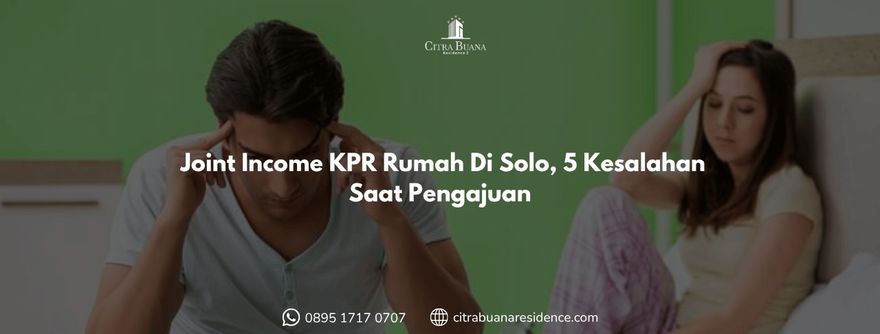 Joint Income KPR Rumah Di Solo, 5 Kesalahan Saat Pengajuan