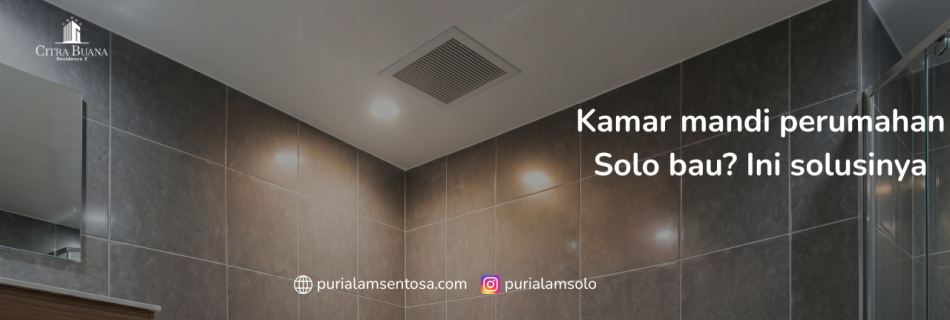 Kamar mandi perumahan Solo bau Ini solusinya