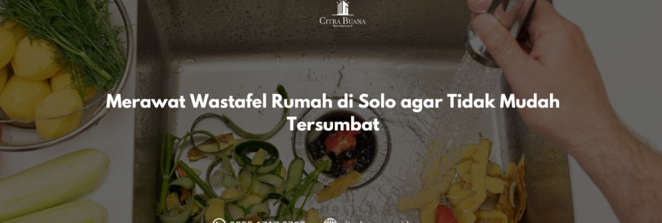 Merawat Wastafel Rumah di Solo agar Tidak Mudah Tersumbat