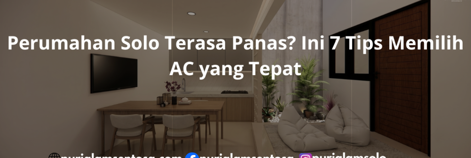 Perumahan Solo Terasa Panas? Ini 7 Tips Memilih AC yang Tepat