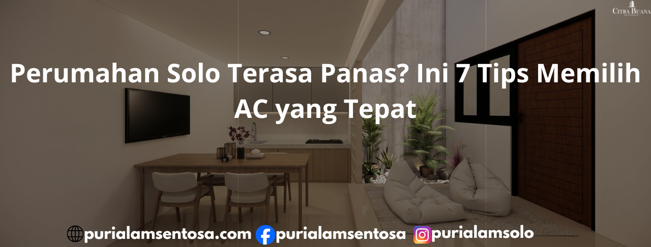 Perumahan Solo Terasa Panas? Ini 7 Tips Memilih AC yang Tepat