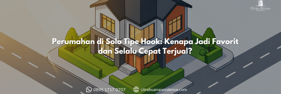 Perumahan di Solo Tipe Hook Kenapa Jadi Favorit dan Selalu Cepat Terjual