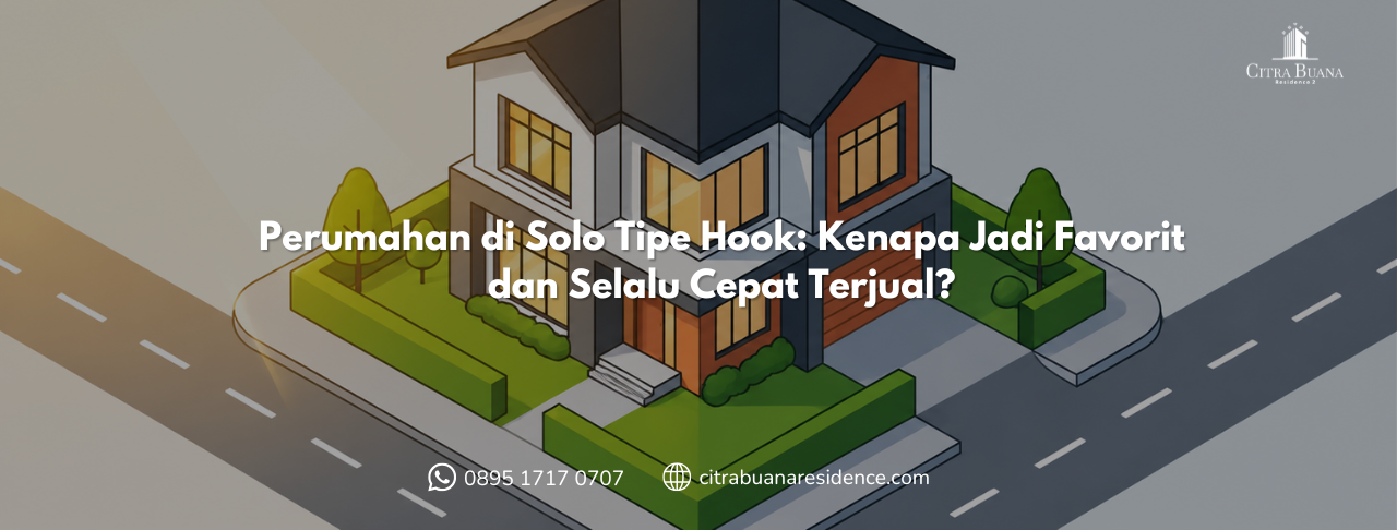 Perumahan di Solo Tipe Hook Kenapa Jadi Favorit dan Selalu Cepat Terjual