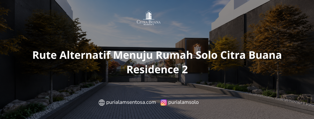 Rute Alternatif Menuju Rumah Solo Citra Buana Residence 2