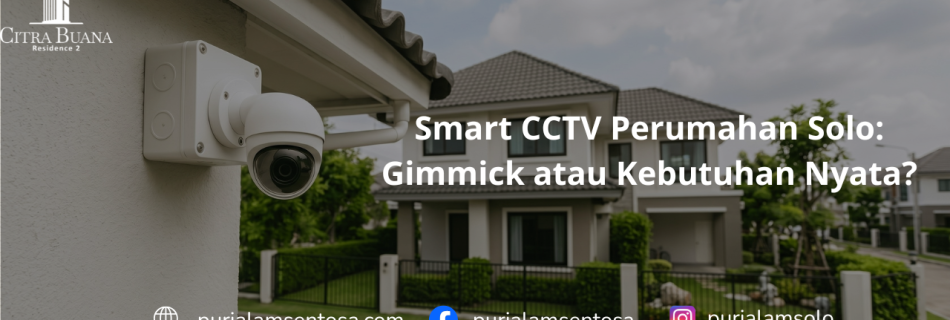 Smart CCTV Perumahan Solo: Gimmick atau Kebutuhan Nyata?