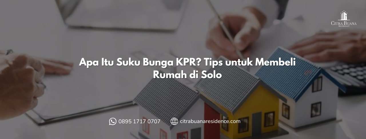 Apa Itu Suku Bunga KPR Tips untuk Membeli Rumah di Solo