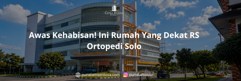 Awas Kehabisan! Ini Rumah Yang Dekat RS Ortopedi Solo