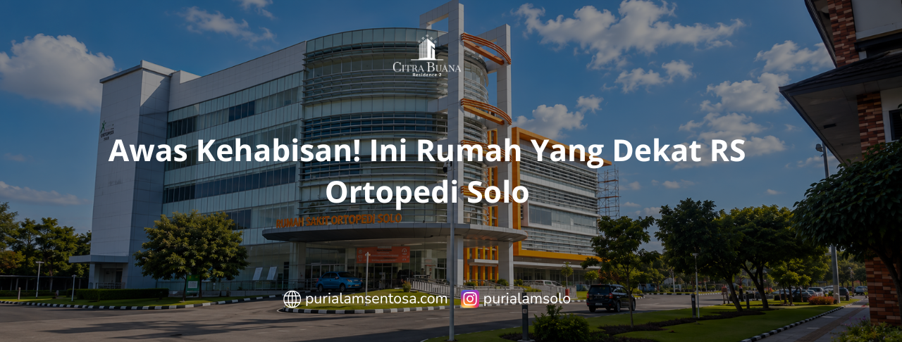 Awas Kehabisan! Ini Rumah Yang Dekat RS Ortopedi Solo
