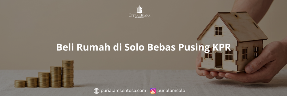 Beli Rumah di Solo Bebas Pusing KPR