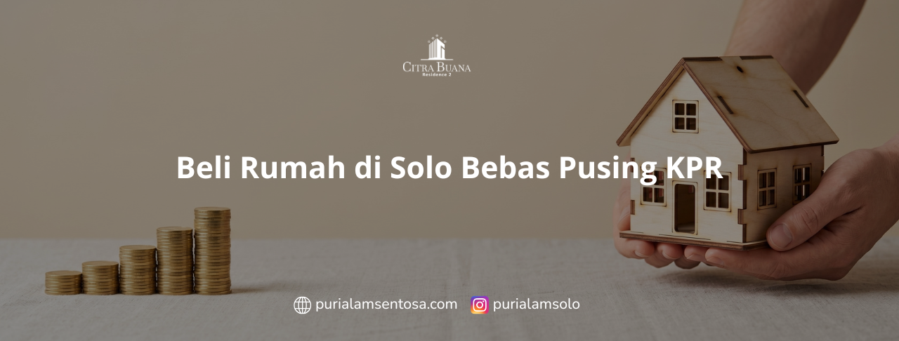 Beli Rumah di Solo Bebas Pusing KPR