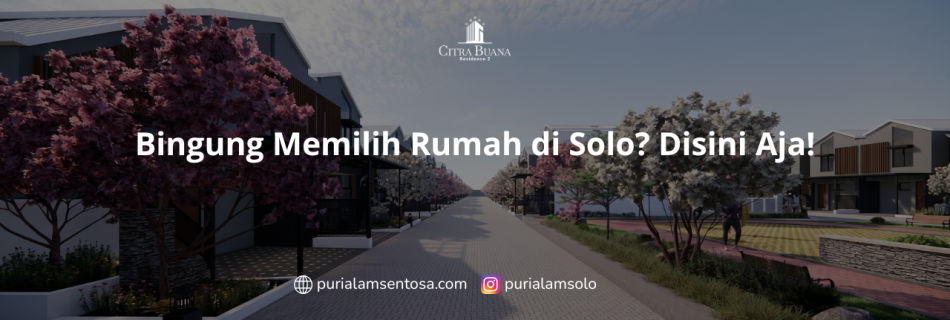 Bingung Memilih Rumah di Solo Disini Aja!