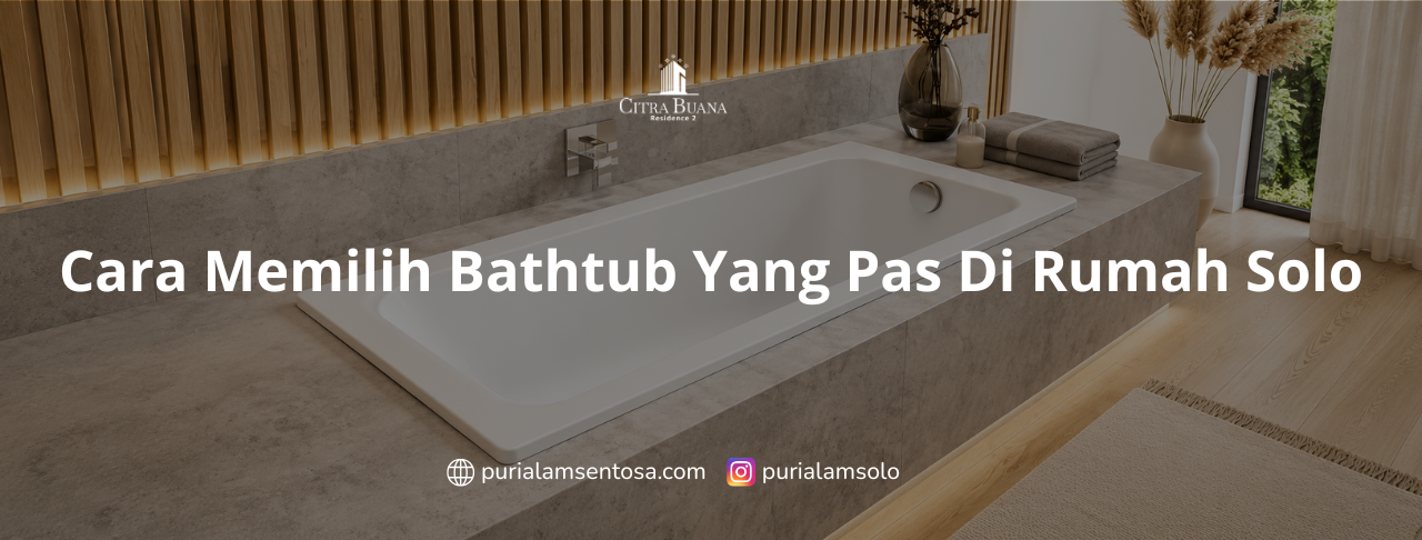 Cara Memilih Bathtub Yang Pas Di Rumah Solo