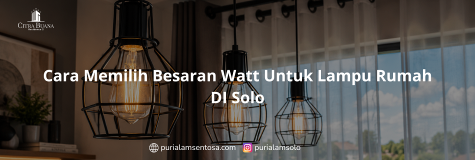 Cara Memilih Besaran Watt Untuk Lampu Rumah DI Solo