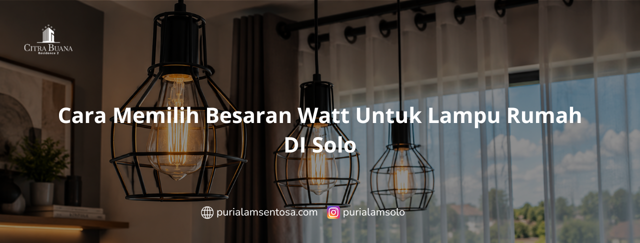 Cara Memilih Besaran Watt Untuk Lampu Rumah DI Solo