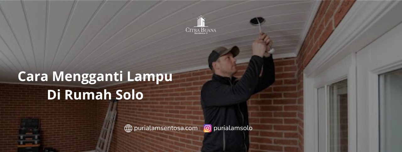 Cara Mengganti Lampu di Rumah Solo