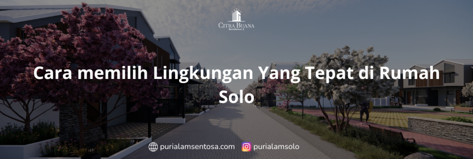 Cara memilih Lingkungan Yang Tepat di Rumah Solo