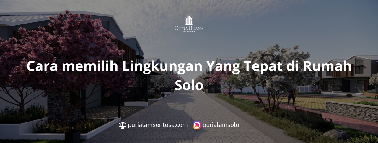 Cara memilih Lingkungan Yang Tepat di Rumah Solo