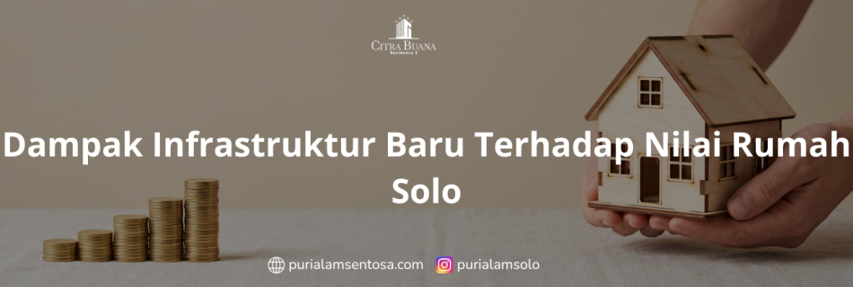 Dampak Infrastruktur Baru Terhadap Nilai Rumah Solo
