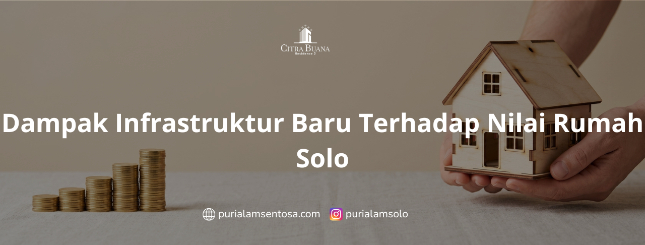 Dampak Infrastruktur Baru Terhadap Nilai Rumah Solo