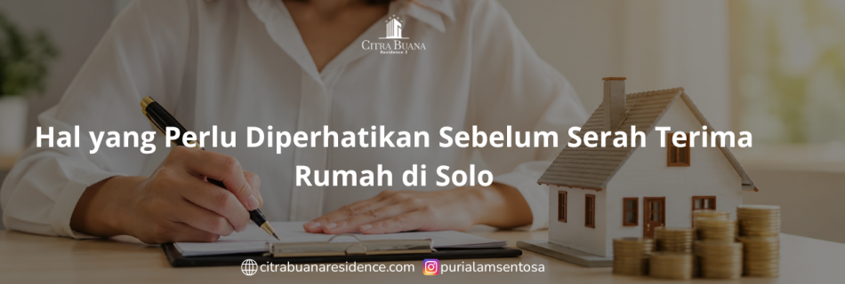 Hal yang Perlu Diperhatikan Sebelum Serah Terima Rumah di Solo