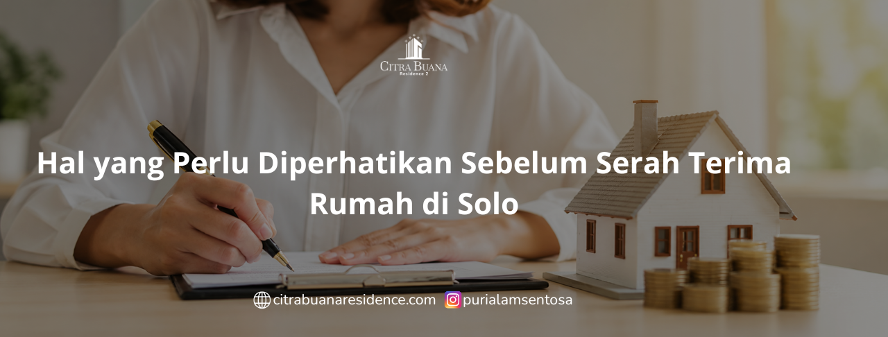 Hal yang Perlu Diperhatikan Sebelum Serah Terima Rumah di Solo