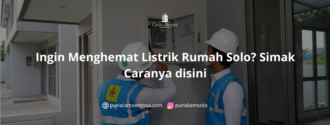 Ingin Menghemat Listrik Rumah Solo Simak Caranya disini