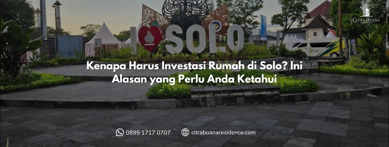 Kenapa Harus Investasi Rumah di Solo Ini Alasan yang Perlu Anda Ketahui