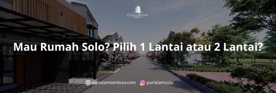 Mau Rumah Solo? Pilih 1 Lantai atau 2 Lantai?