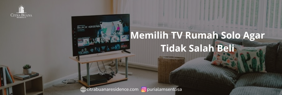Memilih TV Rumah Solo Agar Tidak Salah Beli