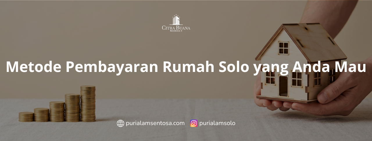 Metode Pembayaran Rumah Solo yang Anda Mau