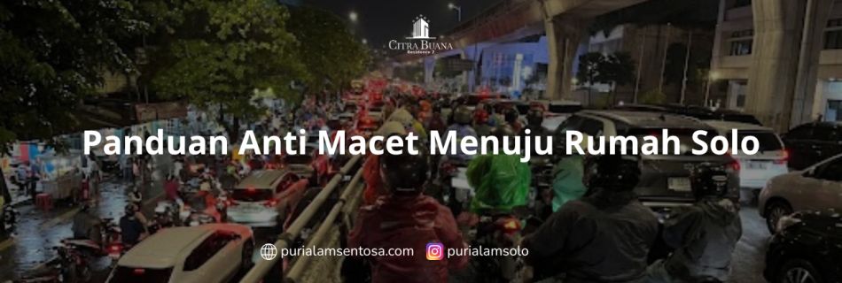 Panduan Anti Macet Menuju Rumah Solo