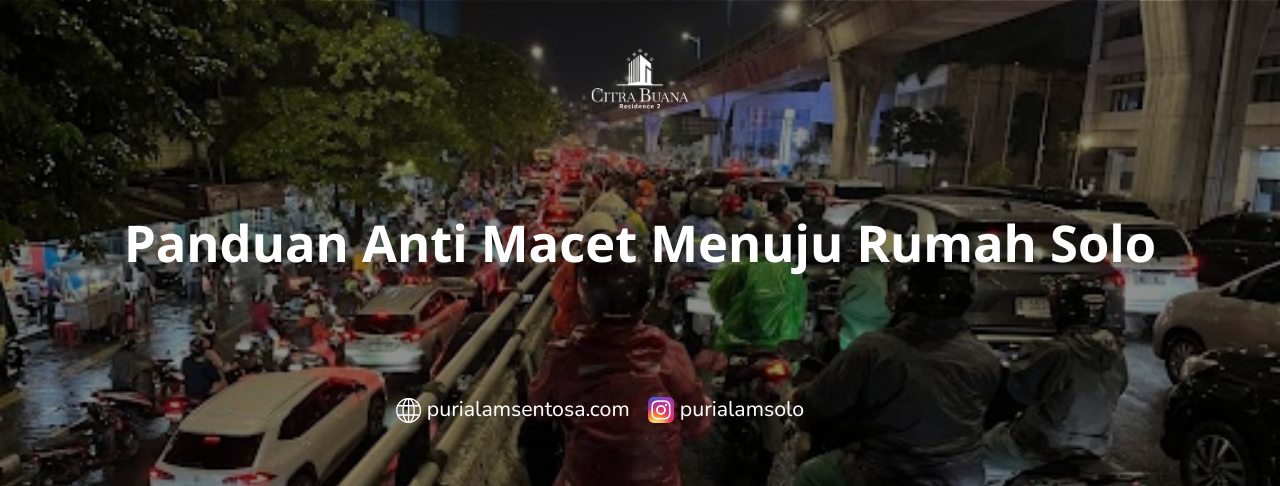 Panduan Anti Macet Menuju Rumah Solo