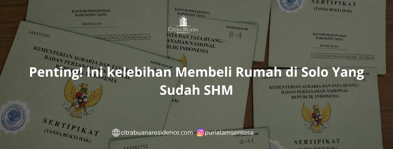 Penting! Ini kelebihan Membeli Rumah di Solo Yang Sudah SHM
