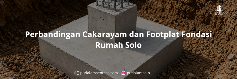 Perbandingan Cakarayam dan Footplat Fondasi Rumah Solo