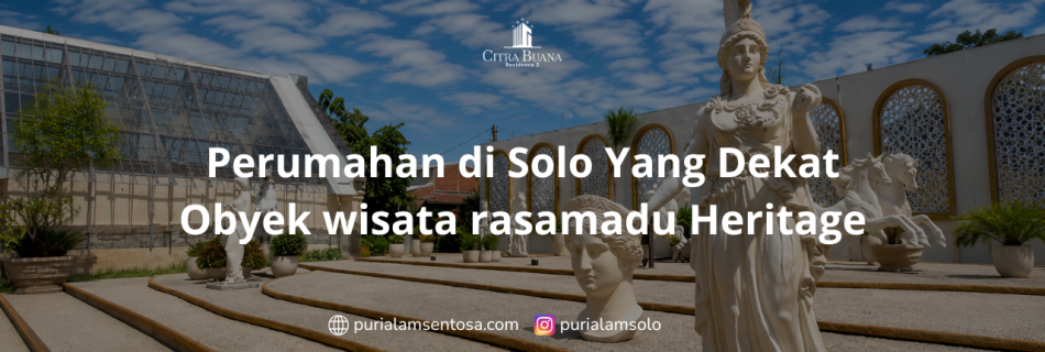 Perumahan di Solo Yang Dekat Obyek wisata rasamadu Heritage