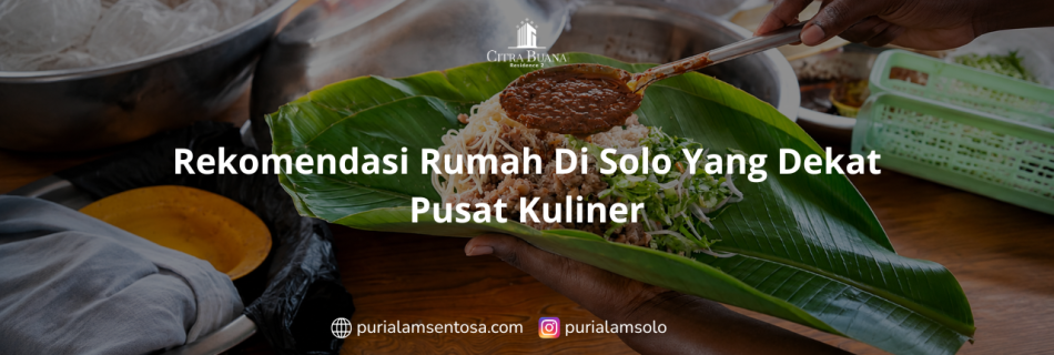 Rekomendasi Rumah Di Solo Yang Dekat Pusat Kuliner