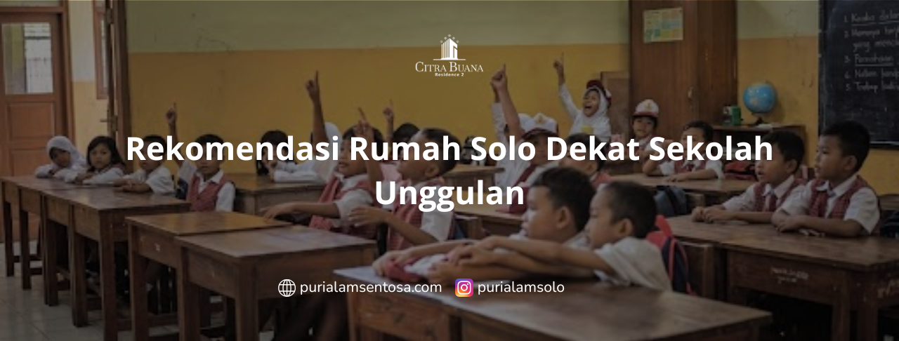 Rekomendasi Rumah Solo Dekat Sekolah Unggulan