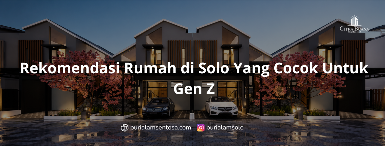 Rekomendasi Rumah di Solo Yang Cocok Untuk Gen Z