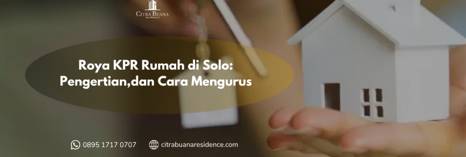 Roya KPR Rumah di Solo Pengertian,dan Cara Mengurus