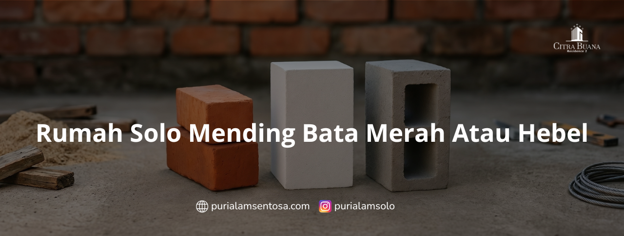 Rumah Solo Mending Bata Merah Atau Hebel