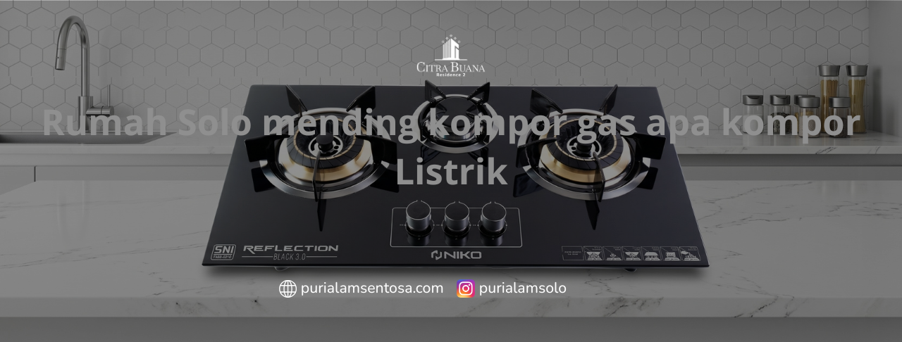 Rumah Solo mending kompor gas apa kompor Listrik